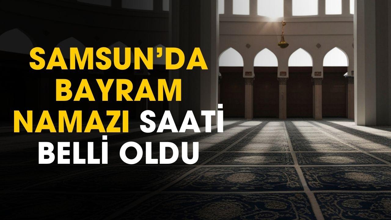 Samsun'da bayram namazı saati belli oldu