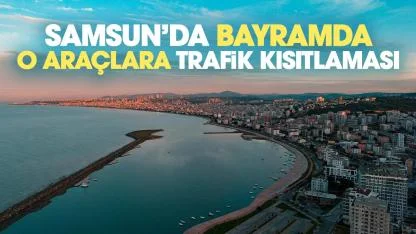 Samsun'da bayramda o araçlara trafik kısıtlaması