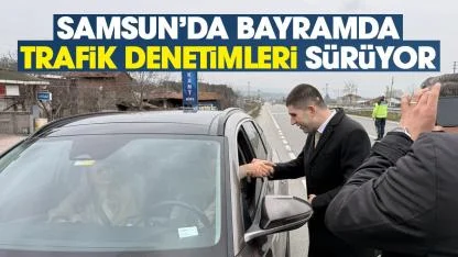 Samsun'da bayramda trafik denetimleri sürüyor