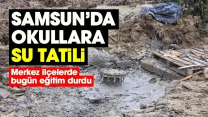 Samsun'da bazı okullar bugün tatil edildi