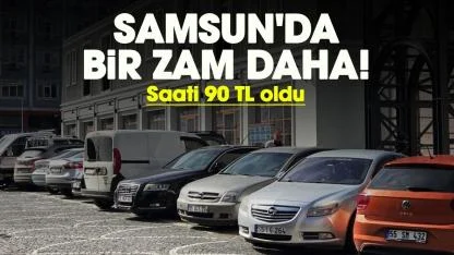 Samsun'da bir zam daha! Saati 90 TL oldu