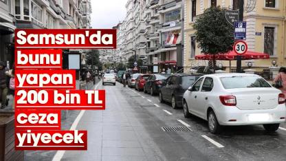 Samsun'da bunu yapan 200 bin TL ceza yiyecek