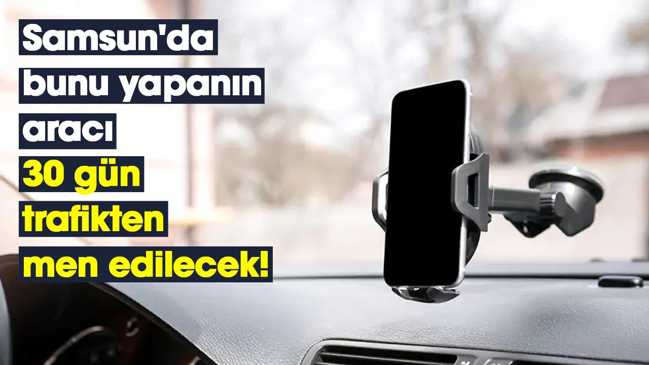 Samsun'da bunu yapanın aracı 30 gün trafikten men edilecek!
