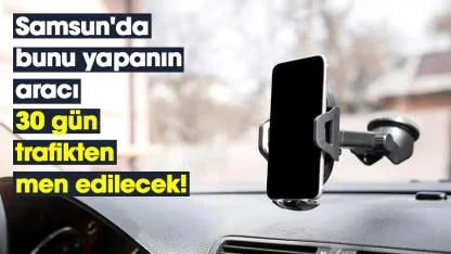 Samsun'da bunu yapanın aracı 30 gün trafikten men edilecek!