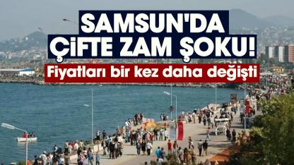 Samsun'da çifte zam şoku! Fiyatları bir kez daha değişti