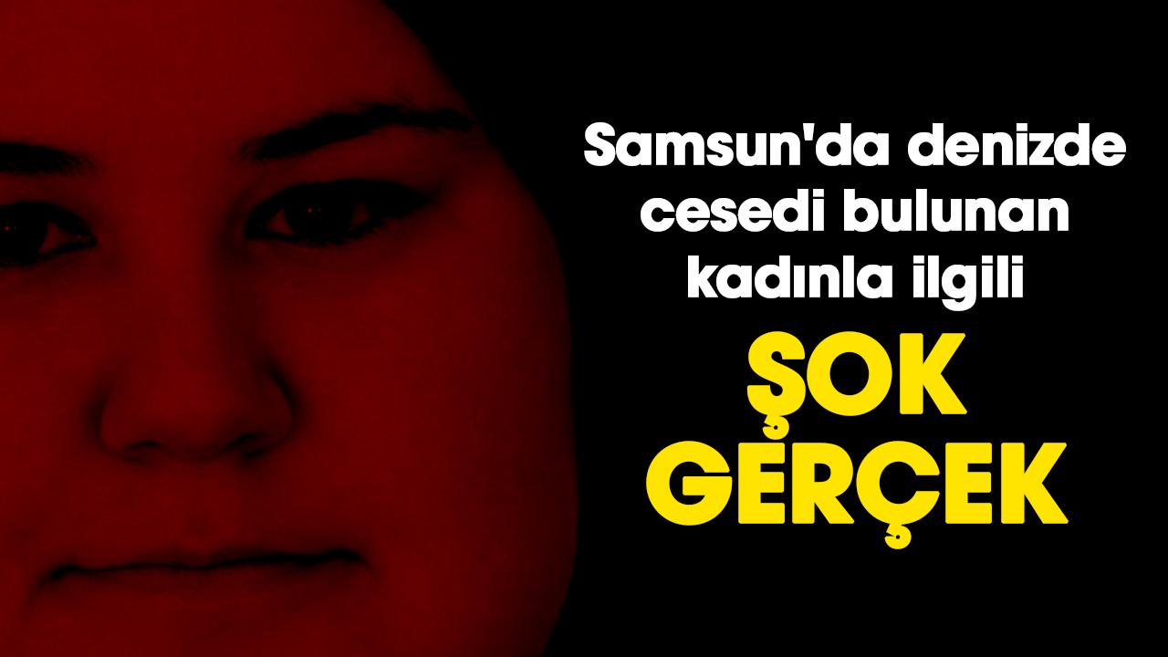 Samsun'da denizde cesedi bulunan kadınla ilgili şok gerçek
