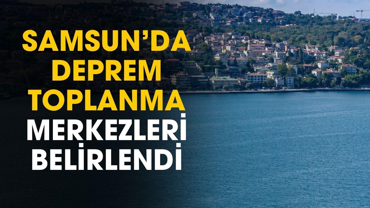 Samsun'da deprem toplanma merkezleri belirlendi