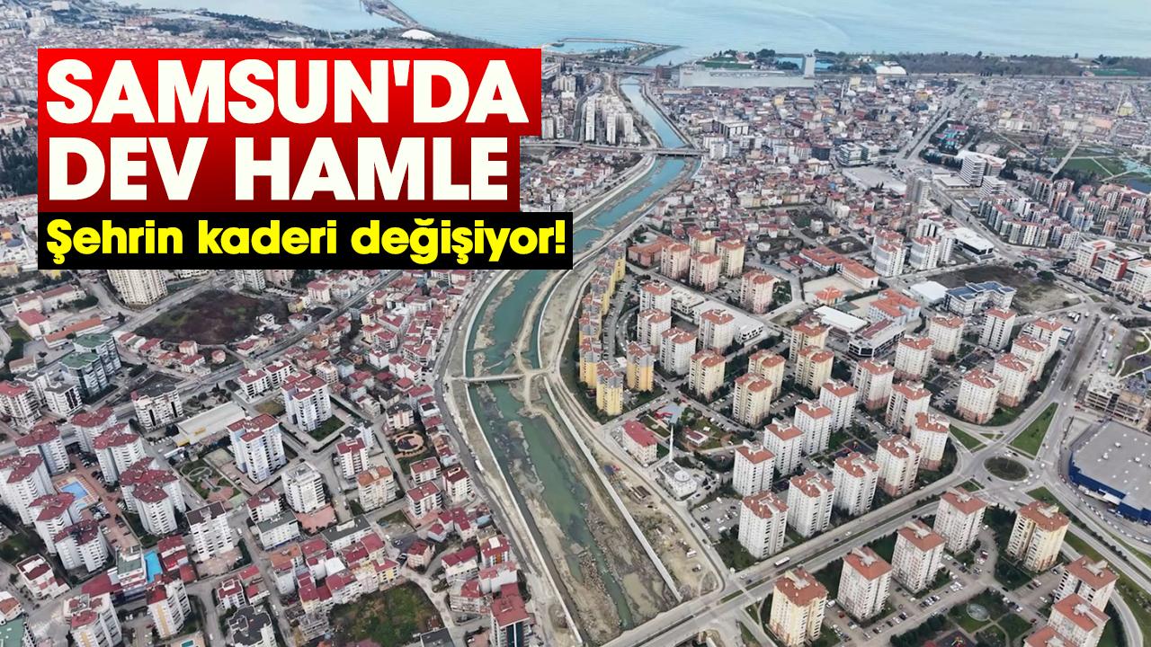 Samsun'da dev hamle: Şehrin kaderi değişiyor!