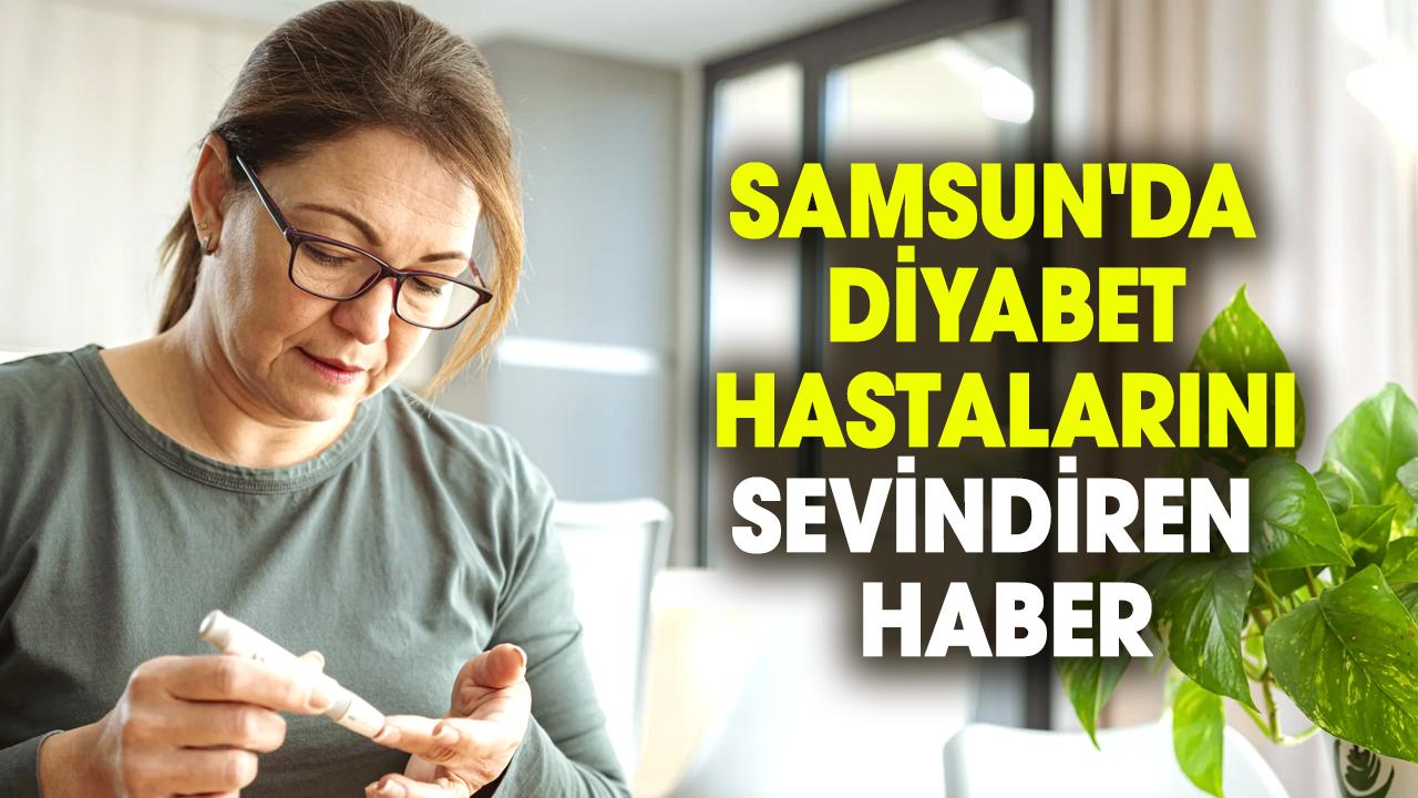 Samsun'da diyabet hastalarını sevindiren haber