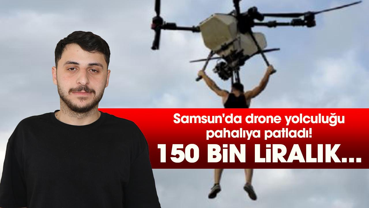 Samsun'da drone yolculuğu pahalıya patladı! 150 bin liralık...
