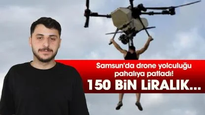Samsun'da drone yolculuğu pahalıya patladı! 150 bin liralık...