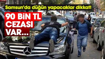 Samsun'da düğün yapacaklar dikkat! 90 bin TL cezası var...