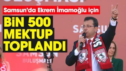 Samsun'da Ekrem İmamoğlu için bin 500 mektup toplandı