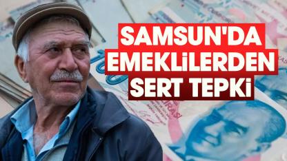 Samsun'da emeklilerden sert tepki