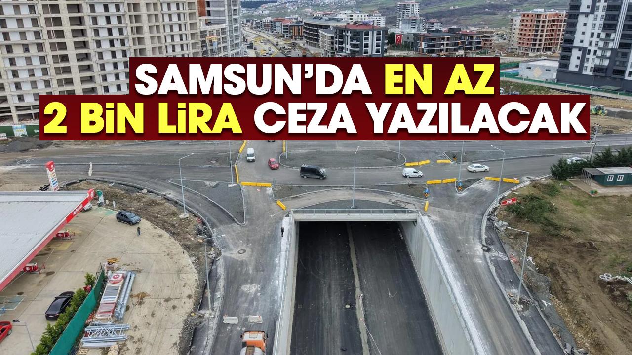 Samsun'da en az 2 bin lira ceza uygulanacak