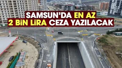 Samsun'da en az 2 bin lira ceza uygulanacak