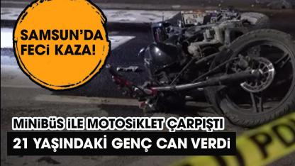 Samsun'da feci kaza! Minibüsle motosiklet çarpıştı! 1 kişi öldü 1 kişi yaralı