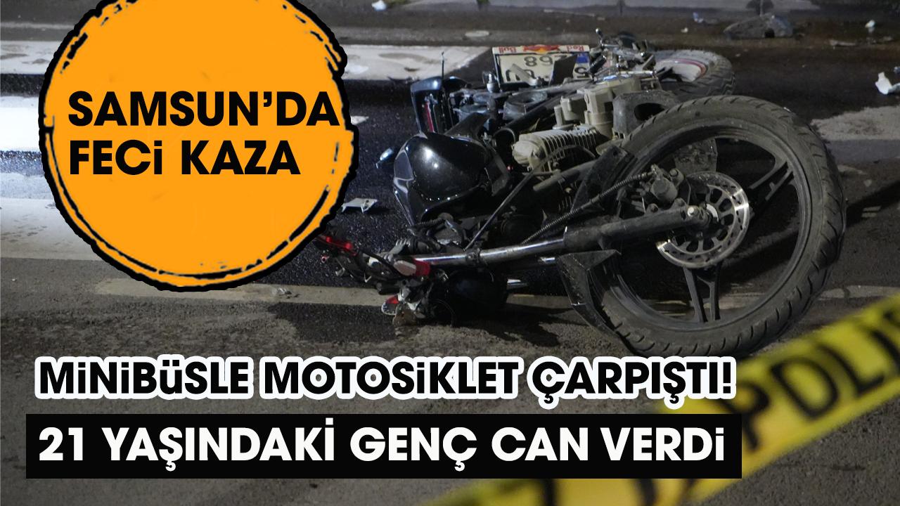 Samsun'da feci kaza! Minibüsle motosiklet çarpıştı! 1 kişi öldü 1 kişi yaralı
