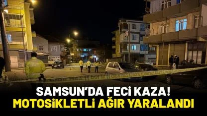 Samsun’da feci kaza! Motosikletli ağır yaralandı