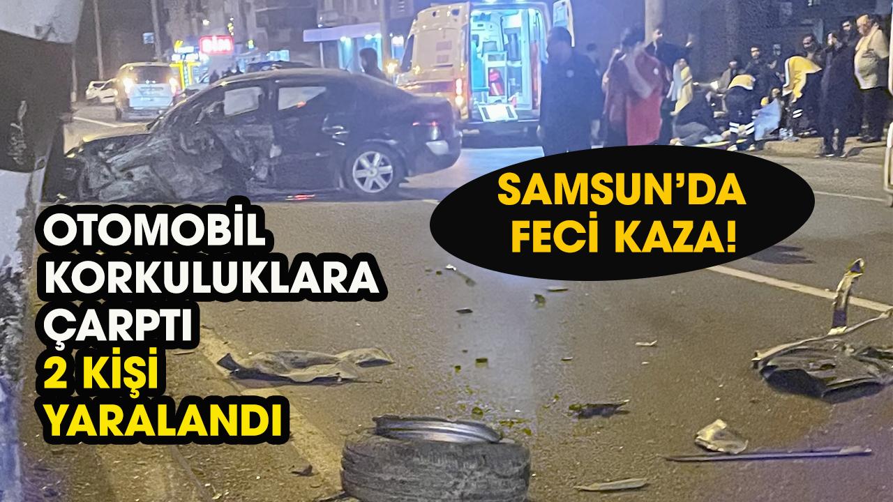 Samsun'da feci kaza! Otomobil korkuluğa çarptı! 2 yaralı