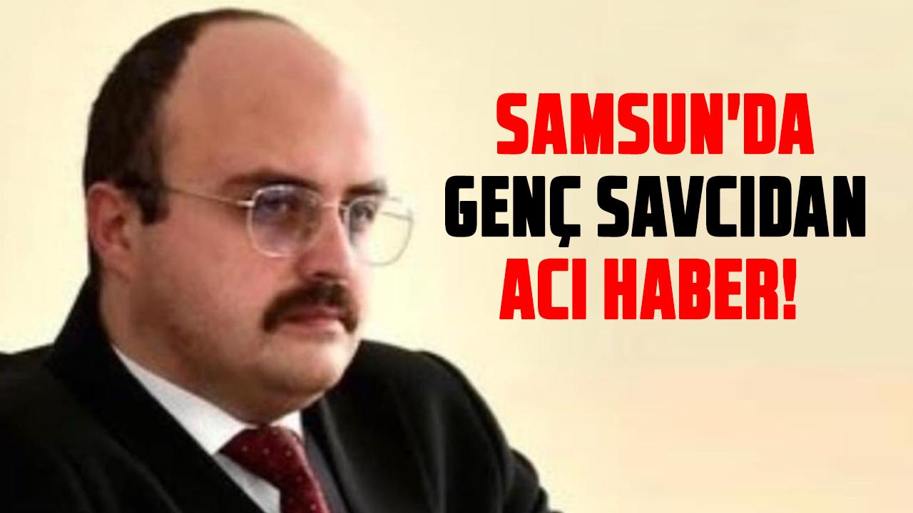 Samsun'da genç savcı İbrahim Selim Yazıcı'dan acı haber!