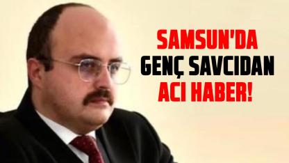 Samsun'da genç savcı İbrahim Selim Yazıcı'dan acı haber!