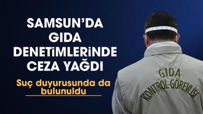 Samsun’da gıda denetimlerinde 23 milyon TL idari para cezası uygulandı
