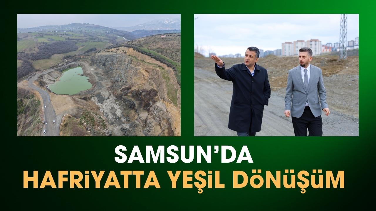 Samsun'da hafriyatta yeşil dönüşüm sürüyor