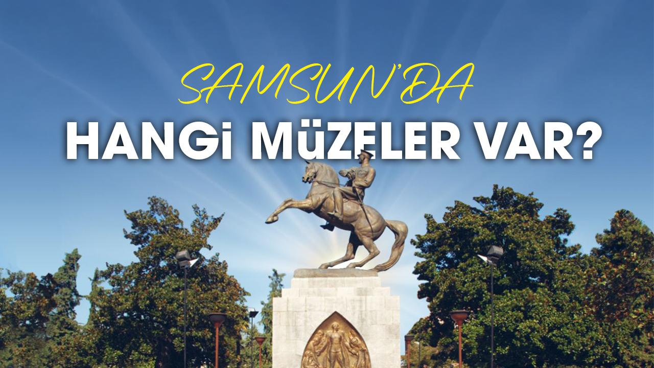 Samsun'da hangi müzeler var?