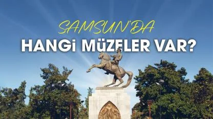 Samsun'da hangi müzeler var?