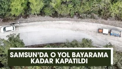 Samsun'da Hapan grup yolu bayrama kadar kapatıldı
