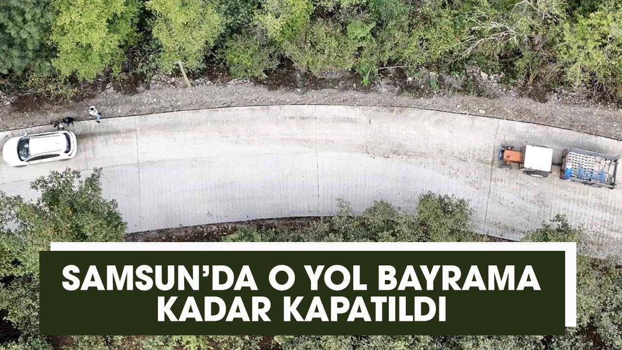 Samsun'da Hapan grup yolu bayrama kadar kapatıldı