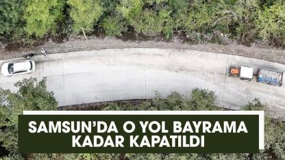 Samsun'da Hapan grup yolu bayrama kadar kapatıldı