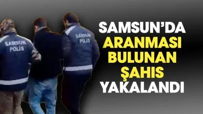 Samsun'da hapis cezası bulunan şahıs yaklandı