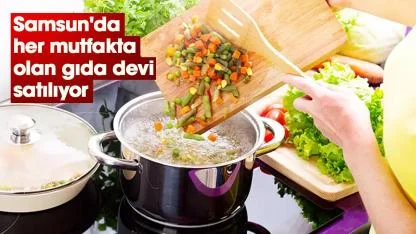 Samsun'da her mutfakta olan gıda devi satılıyor