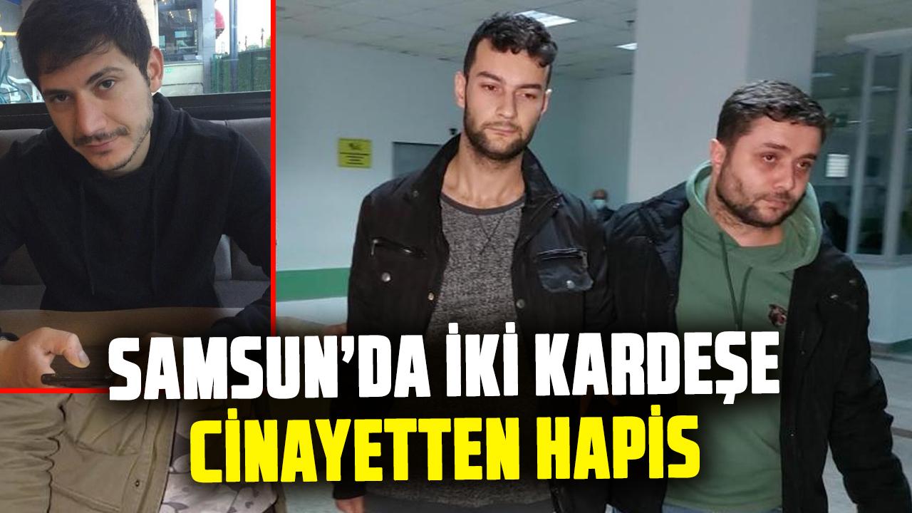 Samsun’da iki kardeşe cinayetten hapis