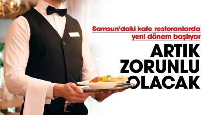 Samsun'da kafe ve restoranlarda yeni dönem! Artık zorunlu olacak
