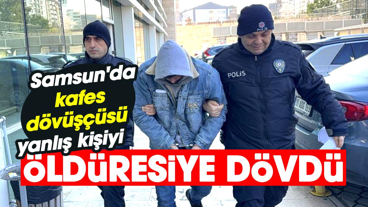 Samsun'da kafes dövüşçüsü yanlış kişiyi öldüresiye dövdü