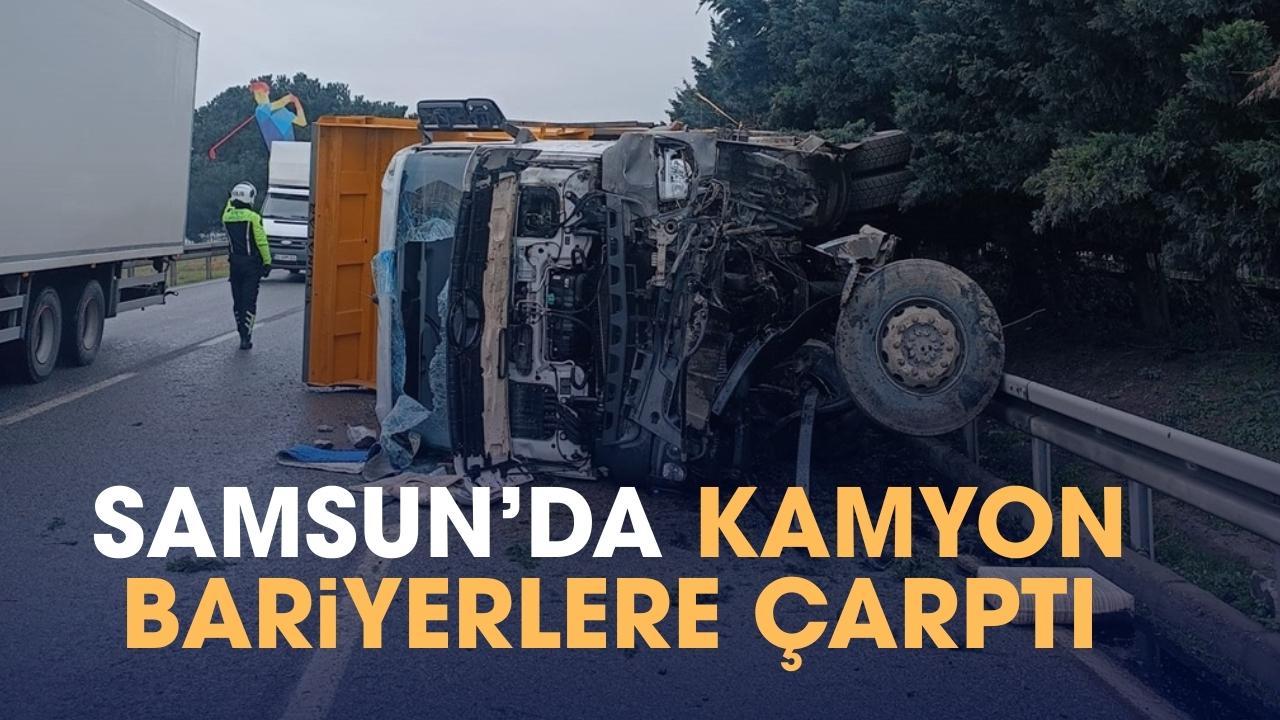 Samsun'da kamyon bariyerlere çarpıp yan yattı: 1 yaralı