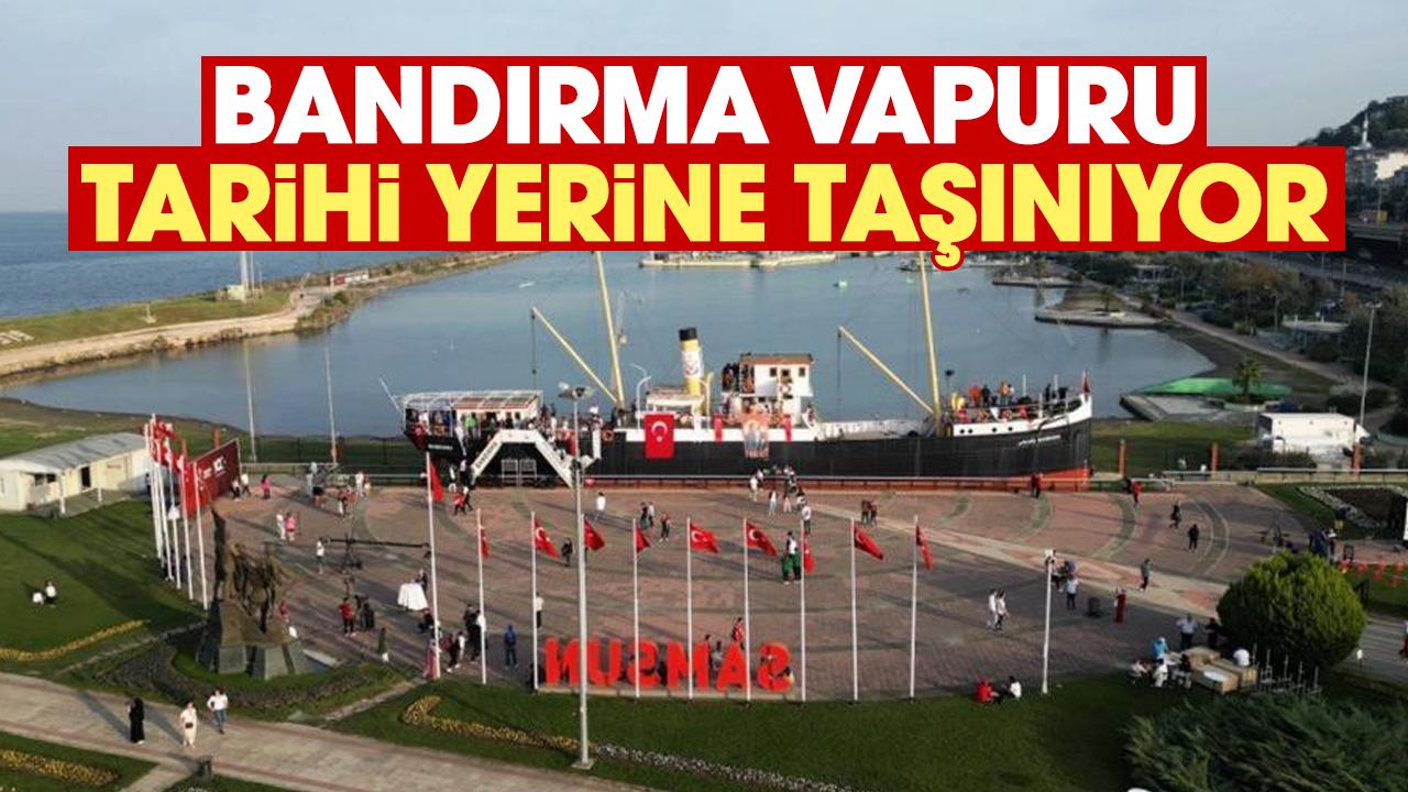 Samsun'da karadan yürütülecek Bandırma Vapuru'nun yeni yeri için çalışmalar sürüyor