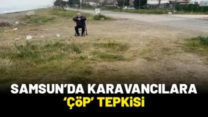 Samsun'da karavancılara 'çöp' tepkisi