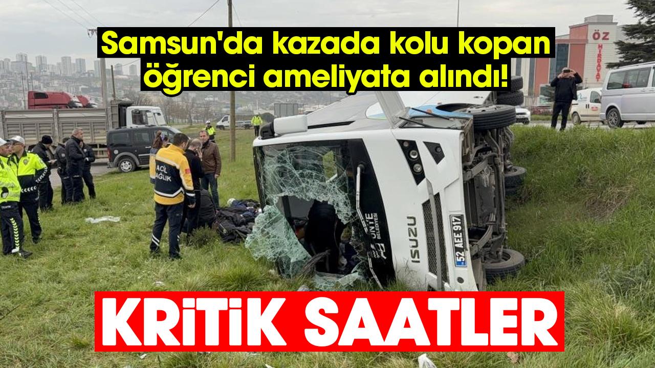 Samsun'da kazada kolu kopan öğrenci ameliyata alındı!