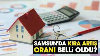 Samsun'da kira artış oranı ne kadar? Samsun'da 2026 Mart ayı kira artış oranı belli oldu!