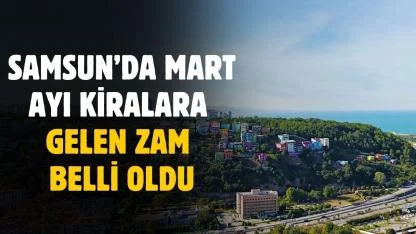 Samsun'da kiralara gelen zam belli oldu