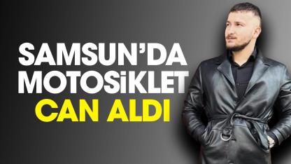 Samsun'da korkunç kaza: Mustafa Gürkan Çelik hayatını kaybetti