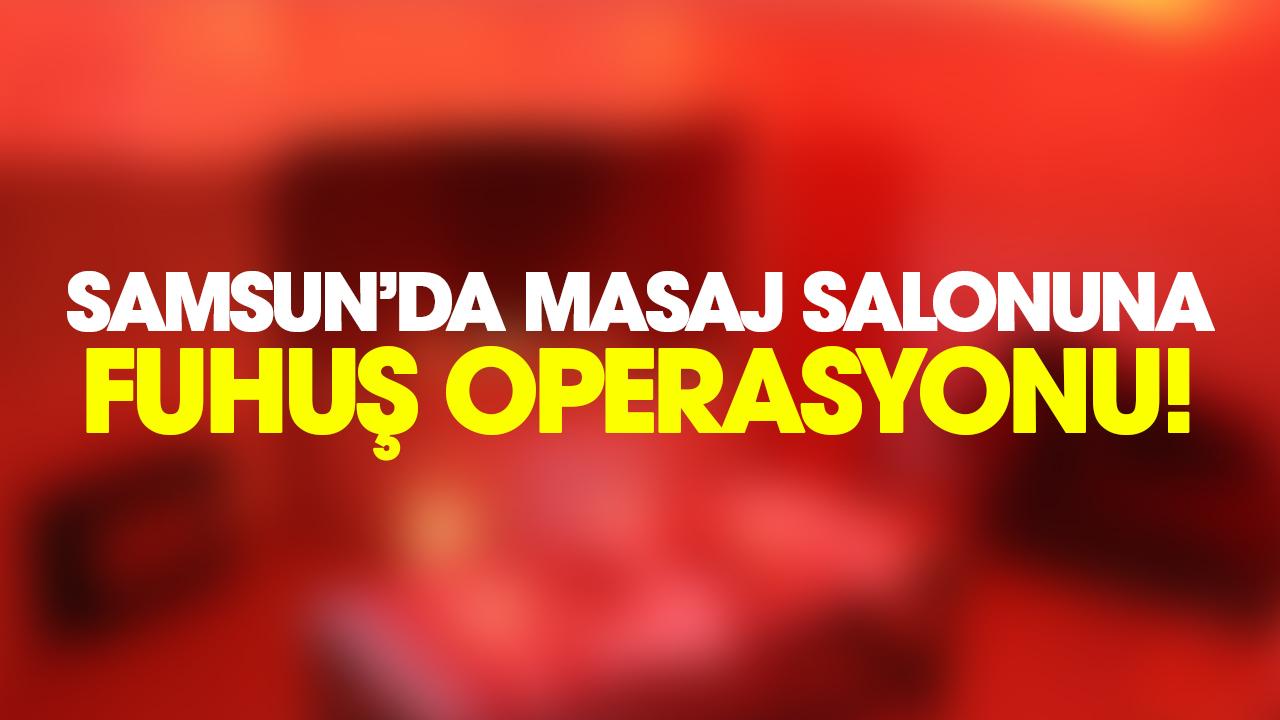 Samsun'da masaj salonuna fuhuş operasyonu!