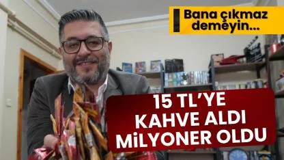 Samsun'da Mehmet Mesut Ak 15 TL'ye aldığı kahveyle milyoner oldu