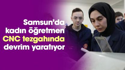 Samsun'da Melek Cangül CNC tezgahında devrim yaratıyor!