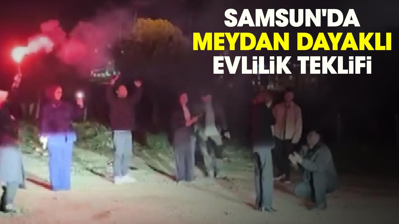 Samsun'da meydan dayaklı evlilik teklifi