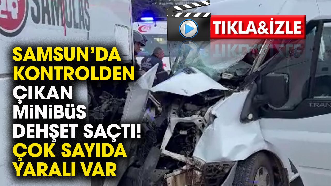 Samsun'da minibüs dehşeti! Hafif ticari araç ve otobüse çarptı! Çok sayıda yaralı var